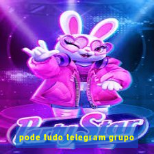 pode tudo telegram grupo